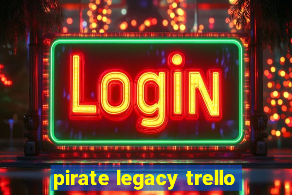 pirate legacy trello